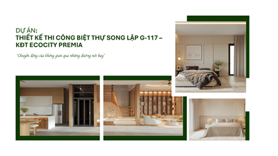 DỰ ÁN: THIẾT KẾ THI CÔNG BIỆT THỰ SONG LẬP G-117 – KĐT ECOCITY PREMIA