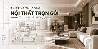 Thiết kế thi công nội thất trọn gói: Từ bản vẽ đến không gian thực